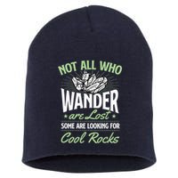 Not All Who Wander Are Lost Some Are Looking For Cool Rocks Short Acrylic Beanie