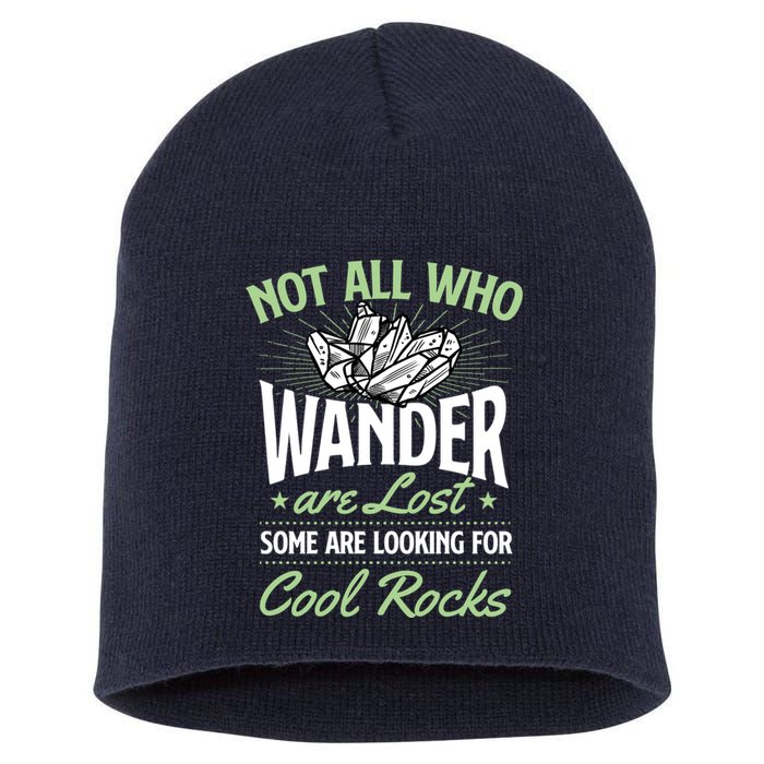 Not All Who Wander Are Lost Some Are Looking For Cool Rocks Short Acrylic Beanie