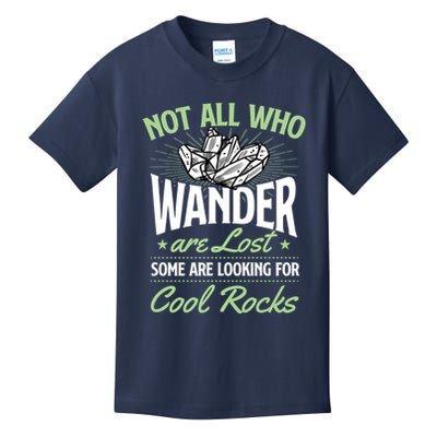 Not All Who Wander Are Lost Some Are Looking For Cool Rocks Kids T-Shirt