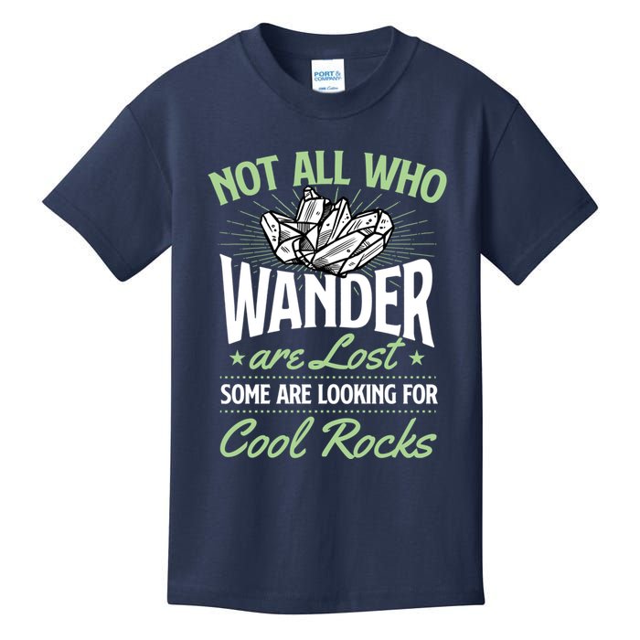Not All Who Wander Are Lost Some Are Looking For Cool Rocks Kids T-Shirt