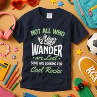 Not All Who Wander Are Lost Some Are Looking For Cool Rocks Kids T-Shirt