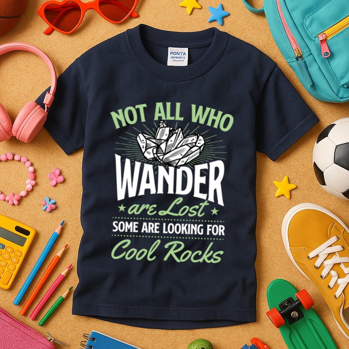 Not All Who Wander Are Lost Some Are Looking For Cool Rocks Kids T-Shirt