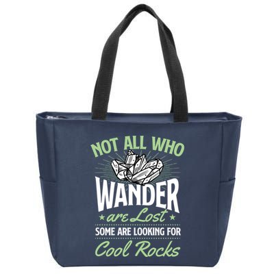 Not All Who Wander Are Lost Some Are Looking For Cool Rocks Zip Tote Bag
