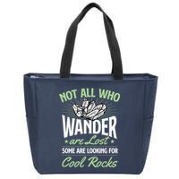 Not All Who Wander Are Lost Some Are Looking For Cool Rocks Zip Tote Bag