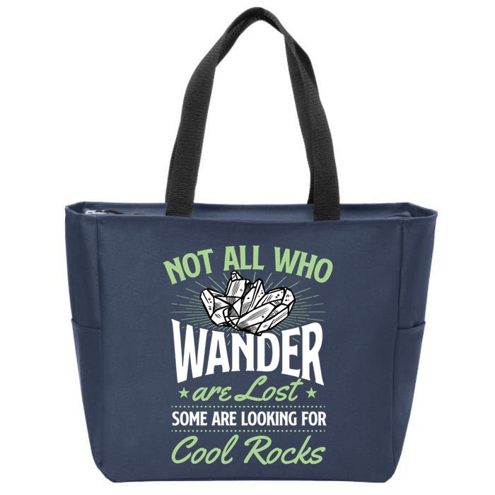 Not All Who Wander Are Lost Some Are Looking For Cool Rocks Zip Tote Bag