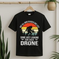 Not All Who Wander Are Lost Rc Drone Pilot Quadcopter Fpv T-Shirt