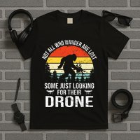 Not All Who Wander Are Lost Rc Drone Pilot Quadcopter Fpv T-Shirt