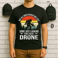 Not All Who Wander Are Lost Rc Drone Pilot Quadcopter Fpv T-Shirt