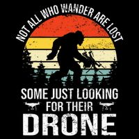 Not All Who Wander Are Lost Rc Drone Pilot Quadcopter Fpv T-Shirt