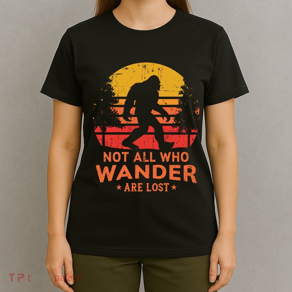 Not All Who Wander Are Lost Bigfoot Design T-Shirt
