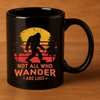 Not All Who Wander Are Lost Bigfoot Design 11oz C Handle Ceramic Mug