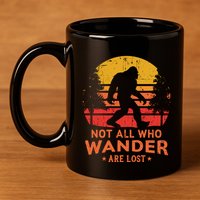 Not All Who Wander Are Lost Bigfoot Design 11oz C Handle Ceramic Mug