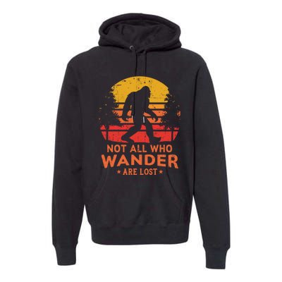 Not All Who Wander Are Lost Bigfoot Design Premium Hoodie