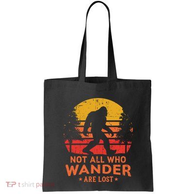 Not All Who Wander Are Lost Bigfoot Design Bag