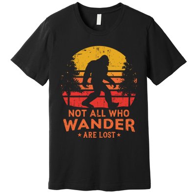 Not All Who Wander Are Lost Bigfoot Design Premium T-Shirt