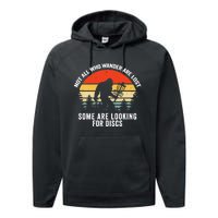 Not All Who Wander Are Lost Some Looking For Discs Bigfoot TShirt Performance Fleece Hoodie