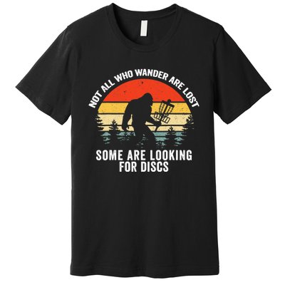 Not All Who Wander Are Lost Some Looking For Discs Bigfoot TShirt Premium T-Shirt