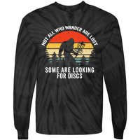 Not All Who Wander Are Lost Some Looking For Discs Bigfoot TShirt Tie-Dye Long Sleeve Shirt