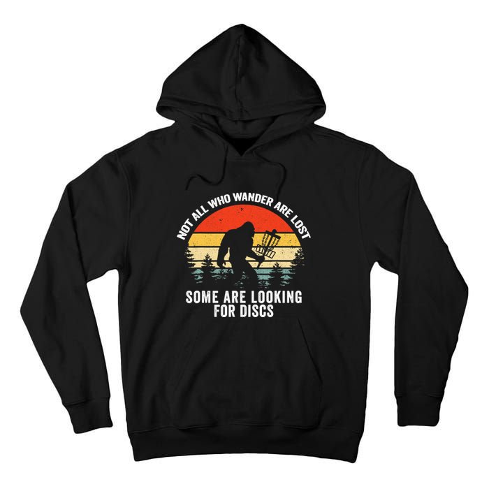 Not All Who Wander Are Lost Some Looking For Discs Bigfoot TShirt Tall Hoodie