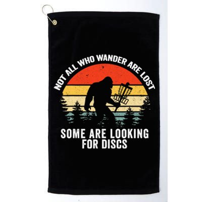 Not All Who Wander Are Lost Some Looking For Discs Bigfoot TShirt Platinum Collection Golf Towel