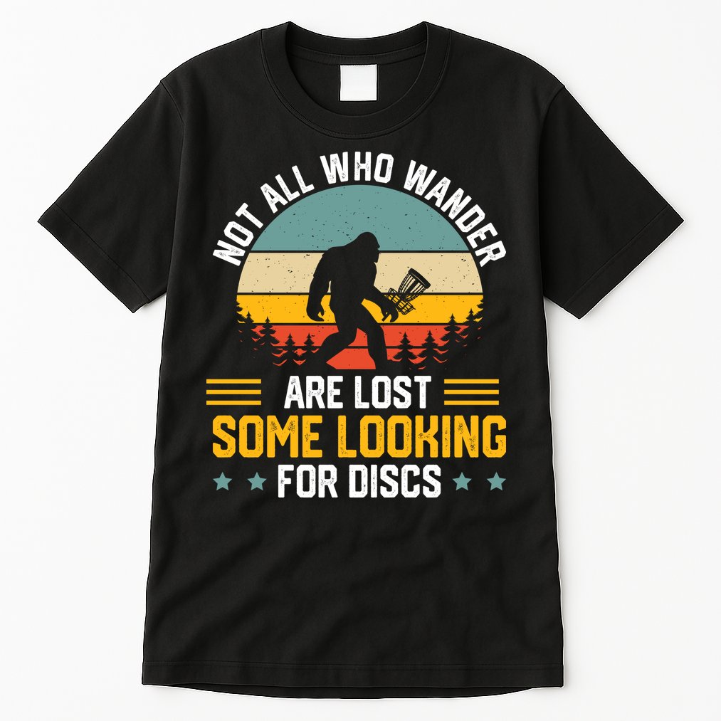 Not All Who Wander Are Lost Disc Golf Bigfoot Funny Golfing Tall T-Shirt