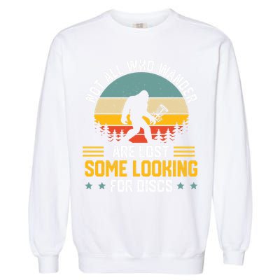 Not All Who Wander Are Lost Disc Golf Bigfoot Funny Golfing Garment-Dyed Sweatshirt