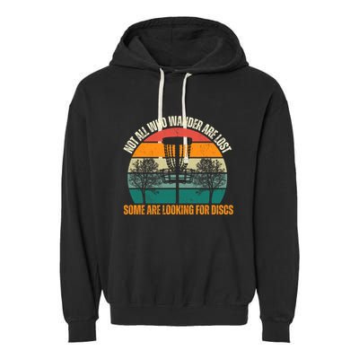 Not All Who Wander Are Lost Some Are Looking For Discs Garment-Dyed Fleece Hoodie