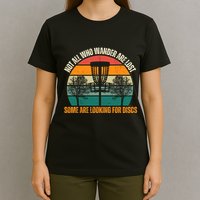 Not All Who Wander Are Lost Some Are Looking For Discs T-Shirt