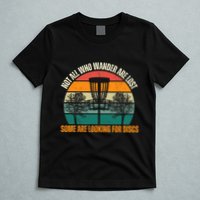 Not All Who Wander Are Lost Some Are Looking For Discs T-Shirt