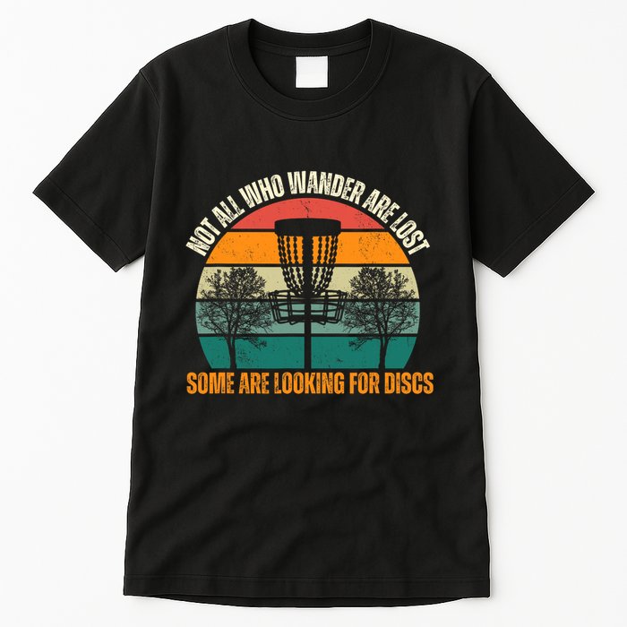 Not All Who Wander Are Lost Some Are Looking For Discs Tall T-Shirt
