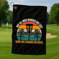 Not All Who Wander Are Lost Some Are Looking For Discs Golf Towel