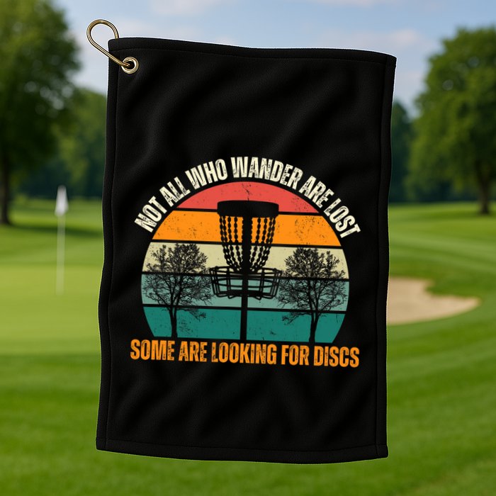 Not All Who Wander Are Lost Some Are Looking For Discs Golf Towel