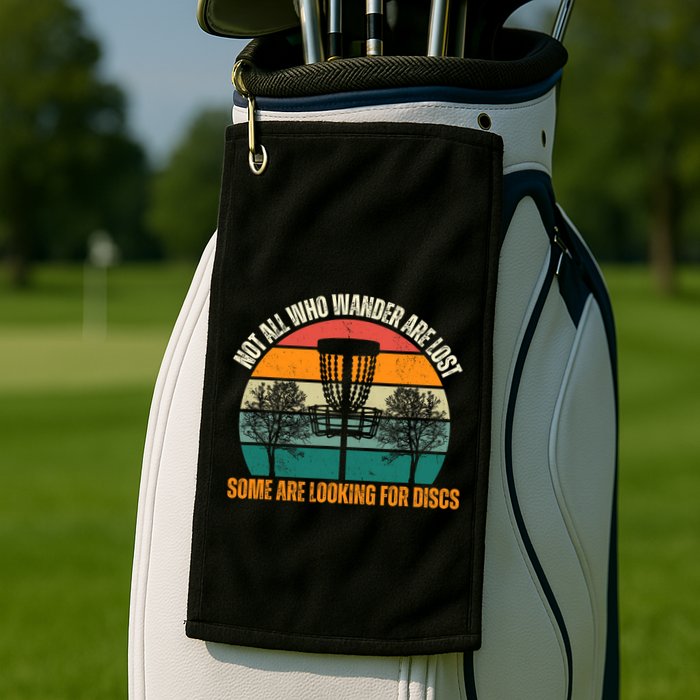 Not All Who Wander Are Lost Some Are Looking For Discs Golf Towel