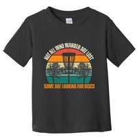 Not All Who Wander Are Lost Some Are Looking For Discs Toddler T-Shirt