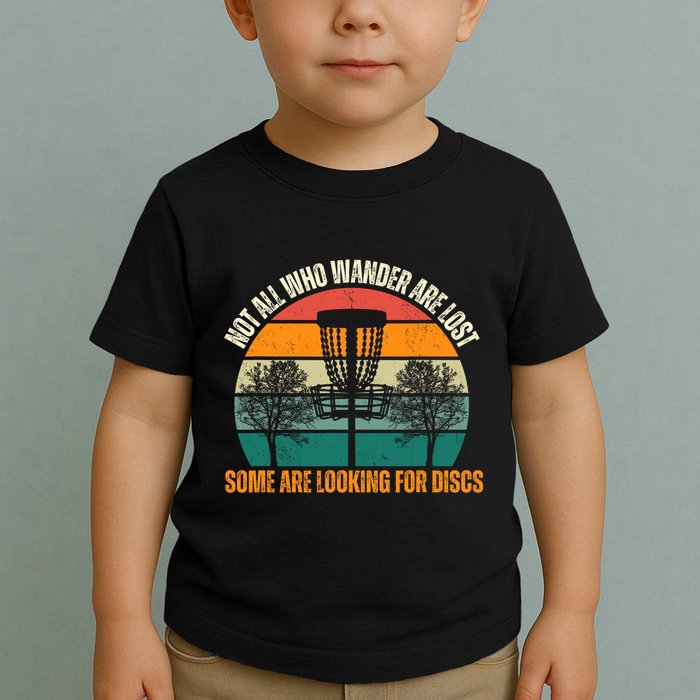 Not All Who Wander Are Lost Some Are Looking For Discs Toddler T-Shirt