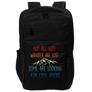 Not All Who Wander Are Lost Some Are Looking For Cool Rocks Impact Tech Backpack