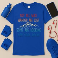 Not All Who Wander Are Lost Some Are Looking For Cool Rocks T-Shirt
