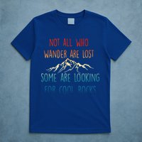 Not All Who Wander Are Lost Some Are Looking For Cool Rocks T-Shirt