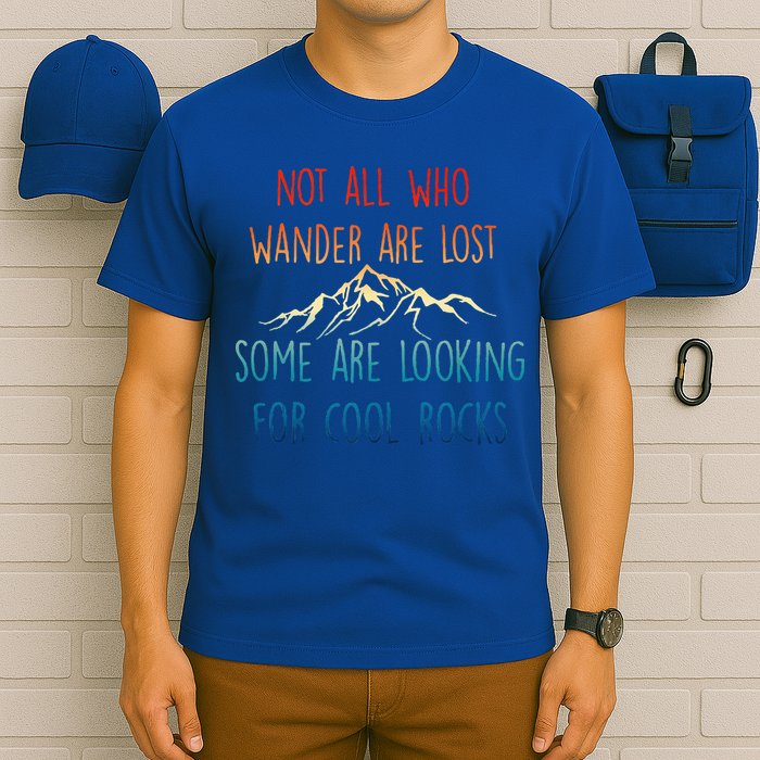 Not All Who Wander Are Lost Some Are Looking For Cool Rocks T-Shirt