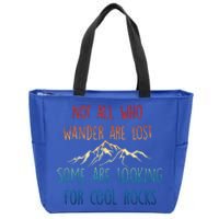 Not All Who Wander Are Lost Some Are Looking For Cool Rocks Zip Tote Bag