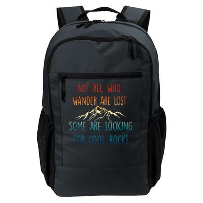 Not All Who Wander Are Lost Some Are Looking For Cool Rocks Daily Commute Backpack