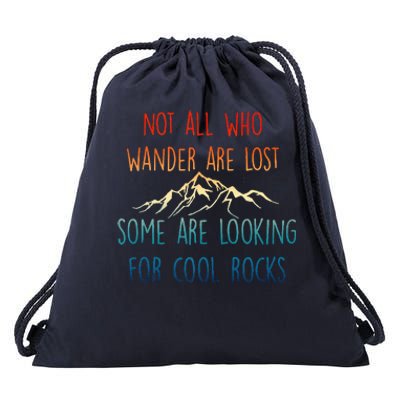 Not All Who Wander Are Lost Some Are Looking For Cool Rocks Drawstring Bag