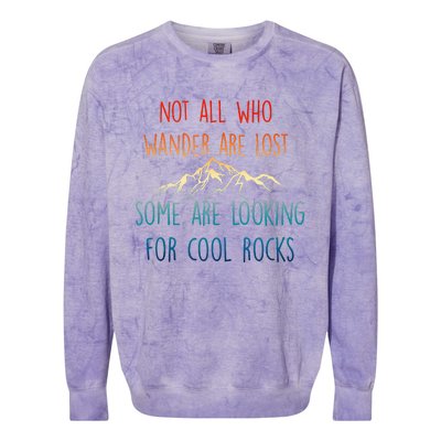 Not All Who Wander Are Lost Some Are Looking For Cool Rocks Colorblast Crewneck Sweatshirt