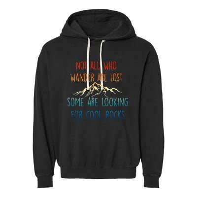 Not All Who Wander Are Lost Some Are Looking For Cool Rocks Garment-Dyed Fleece Hoodie