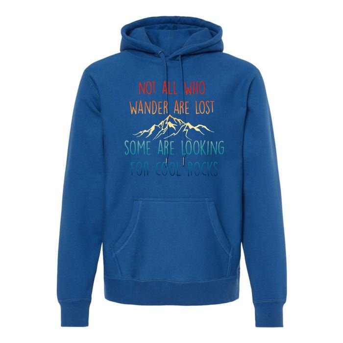 Not All Who Wander Are Lost Some Are Looking For Cool Rocks Premium Hoodie