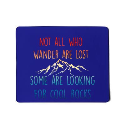 Not All Who Wander Are Lost Some Are Looking For Cool Rocks Mousepad