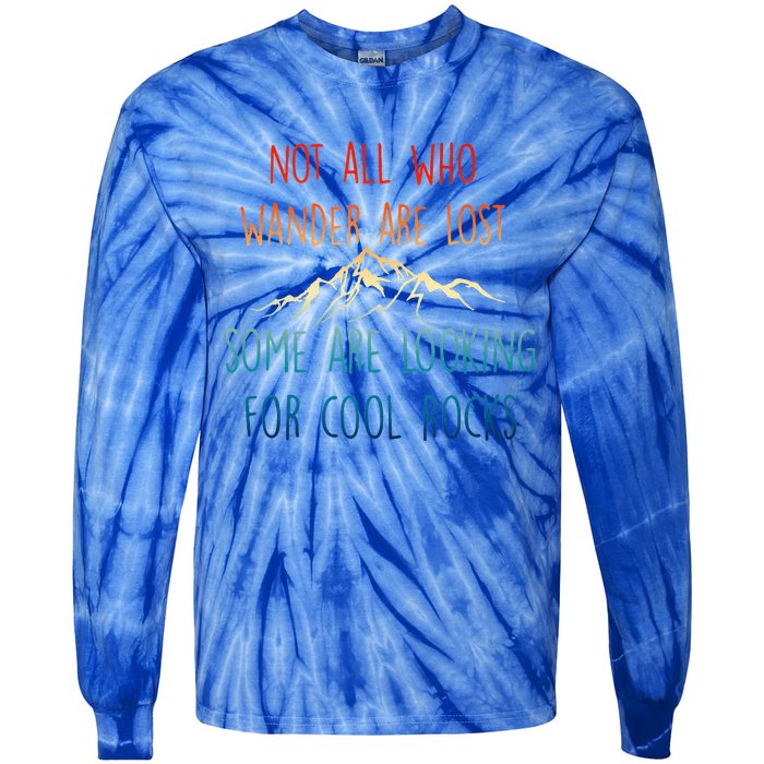 Not All Who Wander Are Lost Some Are Looking For Cool Rocks Tie-Dye Long Sleeve Shirt