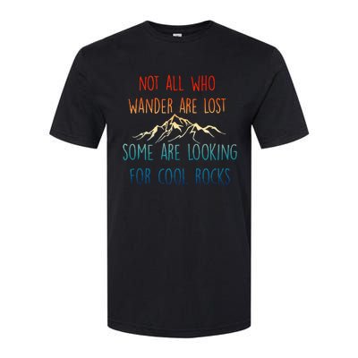 Not All Who Wander Are Lost Some Are Looking For Cool Rocks Softstyle CVC T-Shirt