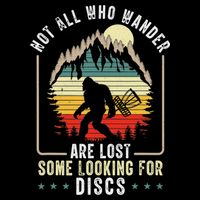 Not All Who Wander Are Lost Some Looking For Discs Bigfoot Flexfit Unipanel Trucker Cap