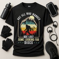 Not All Who Wander Are Lost Some Looking For Discs Bigfoot Performance Shirt